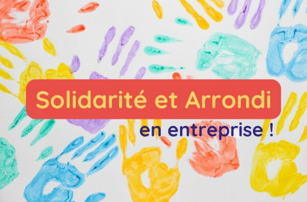 Solidarité et arrondi en entreprise