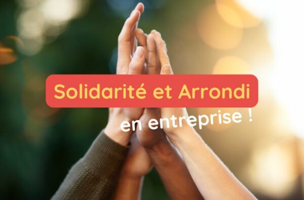 Solidarité entreprise et arrondi sur salaire